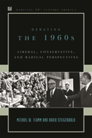Debating the 1960s: Liberal, Conservative, and Radical Perspectives (Debating Twentieth-Century America) 074252213X Book Cover