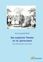 Das englische Theater im 19. Jahrhundert: Seine Bühnenkunst und Literatur 396506701X Book Cover