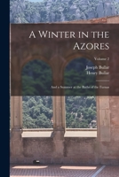 A Winter in the Azores: And a Summer at the Baths of the Furnas; Volume 2 1016708785 Book Cover