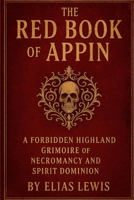 The Red Book of Appin: A Forbidden Highland Grimoire of Necromancy and Spirit Dominion B0FG24DXMN Book Cover