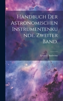 Handbuch Der Astronomischen Instrumentenkunde. Zweiter Band. 1021597171 Book Cover