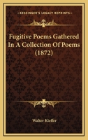 Fugitive Poems Gathered In A Collection Of Poems 1279441747 Book Cover