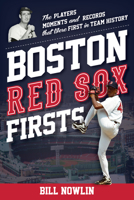 Boston Red Sox Firsts: The Players, Moments, and Records That Were First in Team History 1493073389 Book Cover