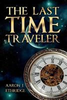 The Last Time Traveler 1520189133 Book Cover