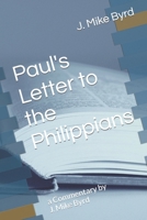 Paul's Letter to the Philippians: A Commentary by J. Mike Byrd 1798515261 Book Cover