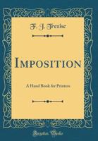 Imposition: A Hand Book for Printers (Classic Reprint) 0331606097 Book Cover