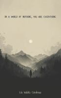 IN A WORLD OF NOTHING, YOU ARE EVERYTHING B0G45512Z8 Book Cover