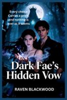 Dark Fae’s Hidden Vow: A steamy forbidden hearts high stakes fae Romance B0FZ4TYSZZ Book Cover
