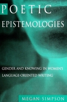 Poetic Epistemologies: Gender and Knowing in Women's Language-Oriented Writing (S U N Y Series in Feminist Criticism and Theory) 0791444465 Book Cover