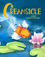 Creamsicle: Learn how a little fish lives in a big pond, from his viewpoint! B0G34LBG8X Book Cover