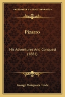 Pizarro: His Adventures And Conquest 1165787628 Book Cover