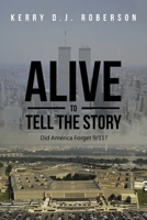 Alive to Tell the Story: Did America Forget 9/11? 164258312X Book Cover