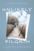 Unlikely Pilgrim: A Journey into History and Faith 0825308879 Book Cover