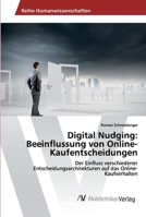 Digital Nudging: Beeinflussung von Online-Kaufentscheidungen: Der Einfluss verschiedener Entscheidungsarchitekturen auf das Online-Kaufverhalten 6202223618 Book Cover