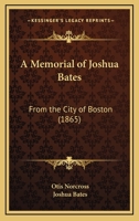 A Memorial Of Joshua Bates: From The City Of Boston 110459725X Book Cover