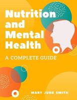 Nutrition and Mental Health: A Complete Guide 1077142234 Book Cover