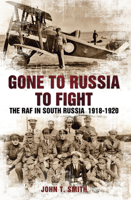 Gone to Russia to Fight: The RAF in South Russia 1918-1920 1848688911 Book Cover