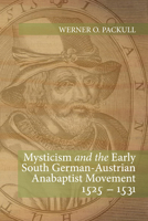 Mysticism And The Early South German Austrian Anabaptist Movement, 1525 1531 1606083384 Book Cover