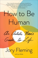 How to Be Human: An Autistic Man's Guide to Life 1501180509 Book Cover