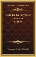 Flore de La Polyna(c)Sie Franaaise. Description Des Plantes Vasculaires Qui Croissent Spontana(c)Ment 2016193212 Book Cover