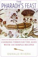 The Pharaoh's Feast: From Pit-Boiled Roots to Pickled Herring, Cooking Through the Ages with 100 Simple Recipes 156858282X Book Cover