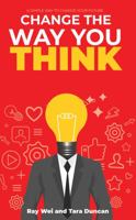 Change The Way You Think: A Simple Way To Change Your Future 0648859002 Book Cover