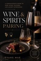 Wine & Spirits Pairing: A Connoisseur's Guide to Rare Wines, Whiskies, and Luxury Experiences B0H57G5532 Book Cover