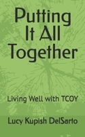 Putting It All Together: Living Well with Tcoy 1502437686 Book Cover