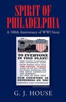 Spirit of Philadelphia: A 100th Anniversary of WWI Story 1478716525 Book Cover