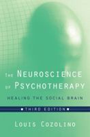 The Neuroscience of Psychotherapy: Building and Rebuilding the Human Brain 0393703673 Book Cover