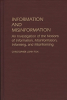 Information and Misinformation: An Investigation of the Notions of Information, Misinformation, Informing, and Misinforming (Contributions in Librarianship and Information Science) 0313239282 Book Cover