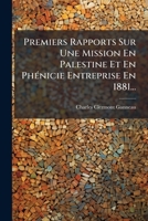 Premiers Rapports Sur Une Mission En Palestine Et En Phenicie Entreprise En 1881 (1882) 1279907290 Book Cover