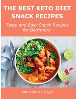 The Best Keto Diet Snack Recipes: Tasty and Easy Snack Recipes for Beginners 148340157X Book Cover