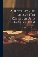 Anleitung Zur Chemie F�r K�nstler Und Fabrikanten 1022269275 Book Cover