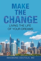 Make the Change : Living the Life of Your Dreams 1728371465 Book Cover