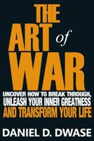 The Art of War: Uncover How To Break Through, Unleash Your Inner Greatness And Transform Your Life 1539444767 Book Cover