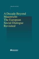 A Decade Beyond Maastricht: The European Social Dialogue Revisited: The European Social Dialogue Revisited 9041121633 Book Cover