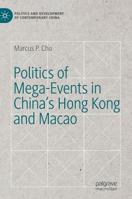 Politics of Mega-Events in China's Hong Kong and Macao (Politics and Development of Contemporary China) 3030138674 Book Cover