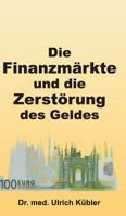 Die Finanzmarkte Und Die Zerstorung Des Geldes 3732376826 Book Cover