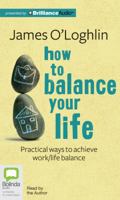 How to Balance Your Life: Practical Ways to Achieve Work/Life Balance 1489084150 Book Cover