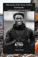 Aftermath of the Syria-Turkey Earthquake: Incidents that lead to the death of Christian atsu B0BXNBF1V3 Book Cover