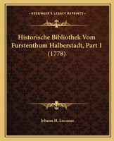 Historische Bibliothek Vom Furstenthum Halberstadt, Part 1 (1778) 1104866714 Book Cover