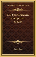 Die Spartanischen K�nigslisten (Classic Reprint) 1148919023 Book Cover