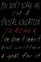 You Don't Scare Me I'm A Special Education Teacher I've Done It Seen It And Written A Goal For It: Blank College Lined Ruled Paper Note Book ( 6*9 100 p) With Numbered And Personalized Pages Black Cir 1654790818 Book Cover