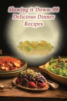 Slowing it Down: 98 Delicious Dinner Recipes B0CGVXB69G Book Cover