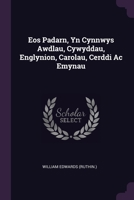 Eos Padarn, Yn Cynnwys Awdlau, Cywyddau, Englynion, Carolau, Cerddi Ac Emynau 1378842693 Book Cover