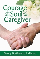 Courage for the Soul of the Caregiver 1479611824 Book Cover