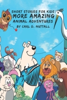 Short Stories For Kids: More Amazing Animal Adventures 1980290474 Book Cover