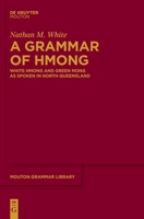 A Grammar of Hmong: White Hmong and Green Mong as Spoken in North Queensland (Mouton Grammar Library [MGL], 99) 3111546187 Book Cover