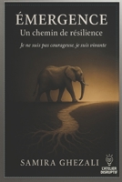 Emergence: Un chemin de résilience. Je ne suis pas courageuse, je suis vivante. (French Edition) B0GRGG26Y8 Book Cover
